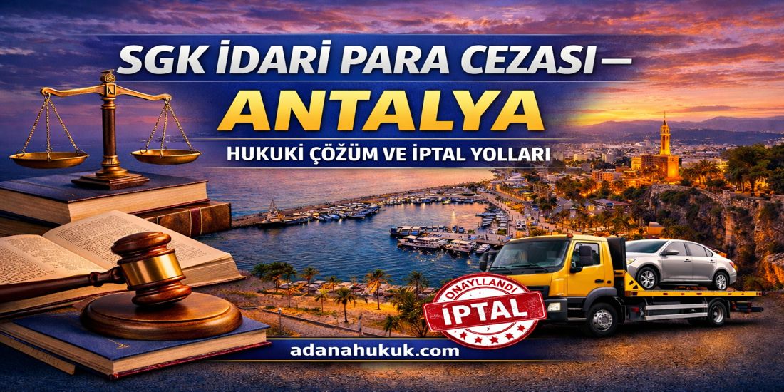 Antalya Ticari Araç  SGK Cezası İptali Davaları